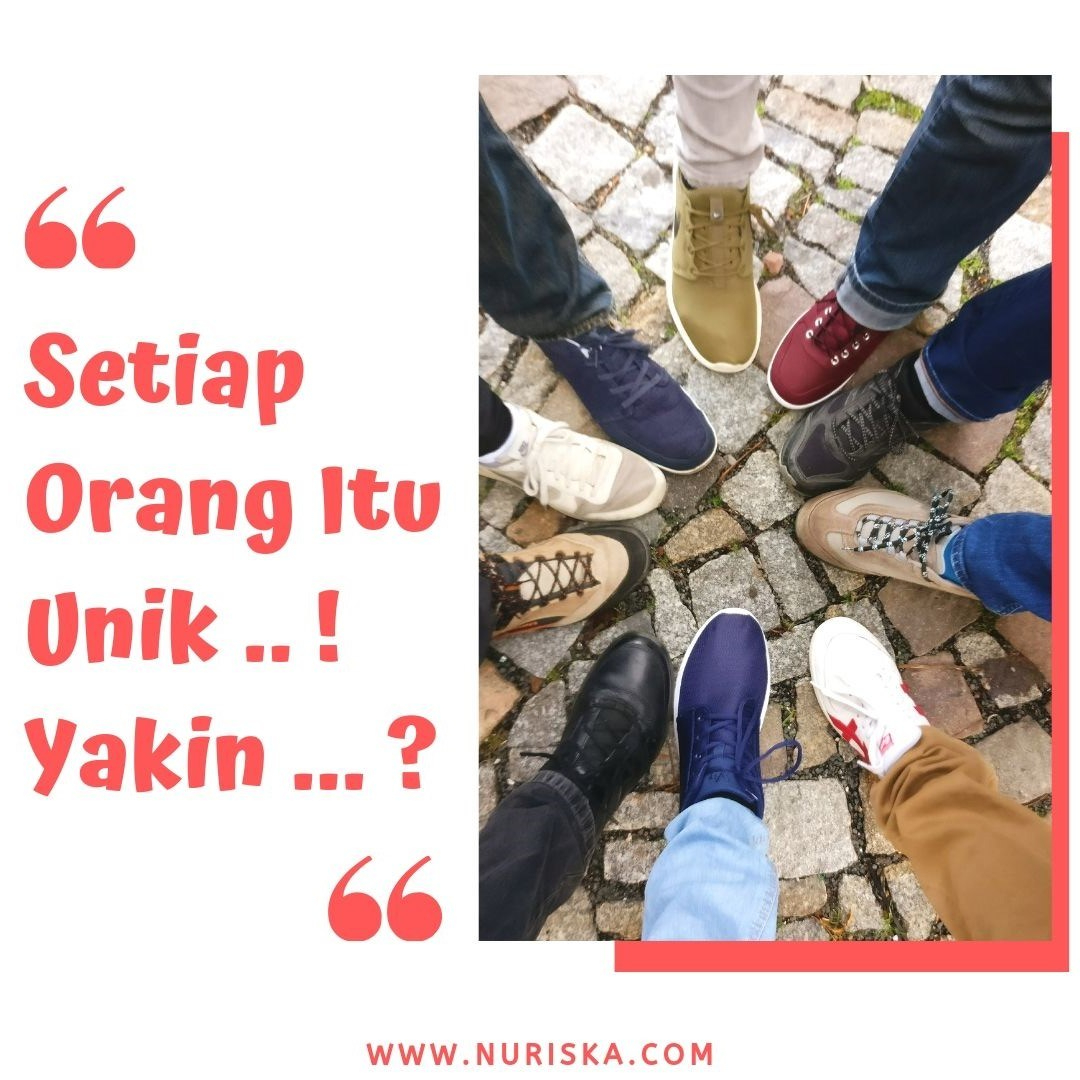 Setiap Orang Itu Unik .. ! Yakin ... _